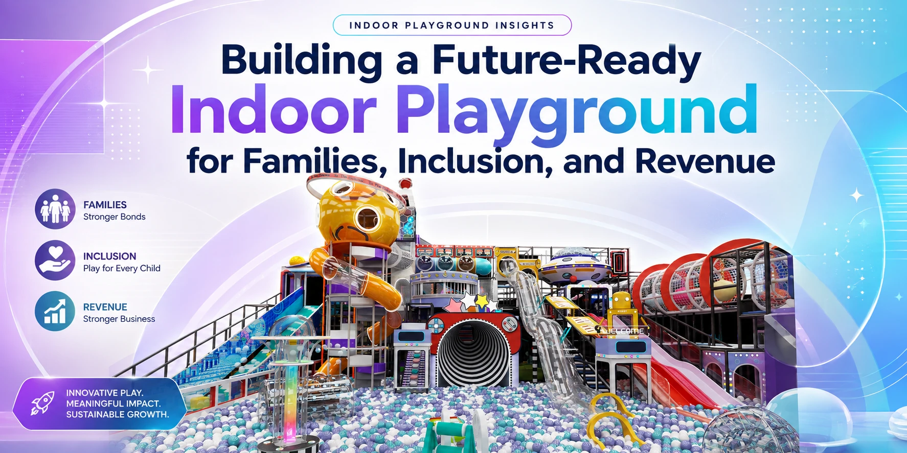 Building A Future-Ready Indoor Playground For Families, Inclusion, And Revenue